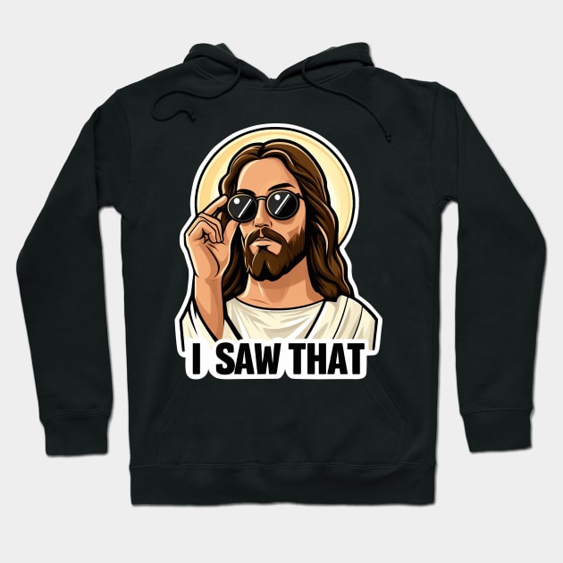 I SAW THAT Jesus MeMe Hoodie by Plushism